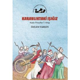 Karanlıktaki Işığız - Kadın Filozoflar 7. Kitap - Özlem Yarkın