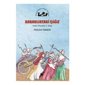 Karanlıktaki Işığız - Kadın Filozoflar 7. Kitap - Özlem Yarkın