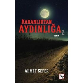 Karanlıktan Aydınlığa 2 - Ahmet Sefer