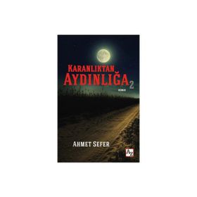 Karanlıktan Aydınlığa 2 - Ahmet Sefer