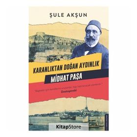 Karanlıktan Doğan Aydınlık Midhat Paşa - Şule Akşun