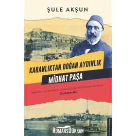 Karanlıktan Doğan Aydınlık Midhat Paşa - Şule Akşun