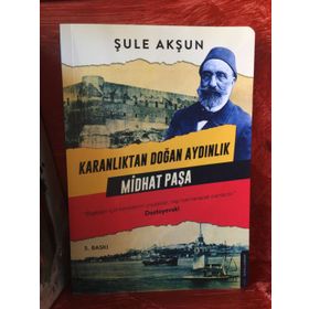 Karanlıktan Doğan Aydınlık Midhat Paşa - Şule Akşun