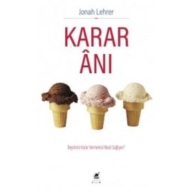 KARAR ANI BEYNIMIZ KARAR VERMEMIZI NASIL SAĞLIYOR - JONAH LEHRER