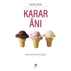 KARAR ANI BEYNIMIZ KARAR VERMEMIZI NASIL SAĞLIYOR - JONAH LEHRER