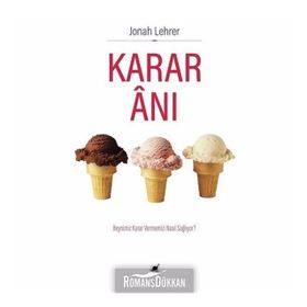 KARAR ANI BEYNIMIZ KARAR VERMEMIZI NASIL SAĞLIYOR - JONAH LEHRER