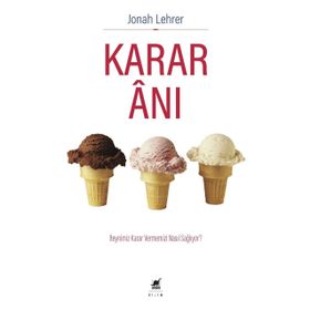 KARAR ANI BEYNIMIZ KARAR VERMEMIZI NASIL SAĞLIYOR - JONAH LEHRER