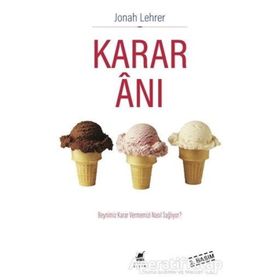 KARAR ANI BEYNIMIZ KARAR VERMEMIZI NASIL SAĞLIYOR - JONAH LEHRER