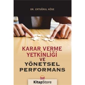 Karar Verme Yetkinliği ve Yönetsel Performans Ertuğrul Köse