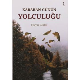 Kararan Günün Yolculuğu - Feyyaz Atalar