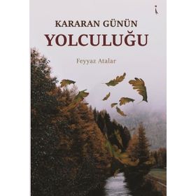 Kararan Günün Yolculuğu - Feyyaz Atalar