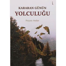 Kararan Günün Yolculuğu - Feyyaz Atalar