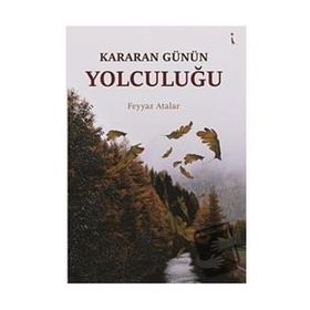 Kararan Günün Yolculuğu - Feyyaz Atalar