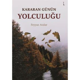 Kararan Günün Yolculuğu - Feyyaz Atalar