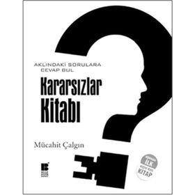 KARARSIZLAR KİTABI AKLINDAKİ SORULARA CEVAP BUL - MÜCAHİT ÇALGIN