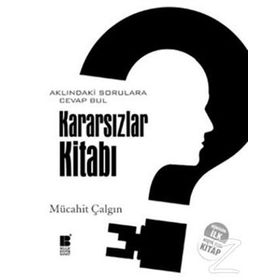 KARARSIZLAR KİTABI AKLINDAKİ SORULARA CEVAP BUL - MÜCAHİT ÇALGIN