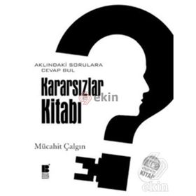 KARARSIZLAR KİTABI AKLINDAKİ SORULARA CEVAP BUL - MÜCAHİT ÇALGIN