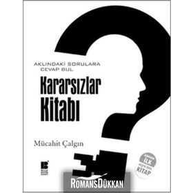 KARARSIZLAR KİTABI AKLINDAKİ SORULARA CEVAP BUL - MÜCAHİT ÇALGIN