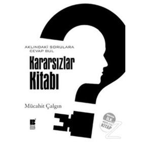 KARARSIZLAR KİTABI AKLINDAKİ SORULARA CEVAP BUL - MÜCAHİT ÇALGIN