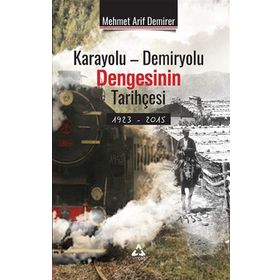 Karayolu-Demiryolu Dengesinin Tarihçesi - Mehmet Arif Demirer