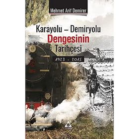 Karayolu-Demiryolu Dengesinin Tarihçesi - Mehmet Arif Demirer