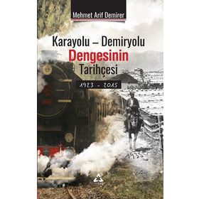 Karayolu-Demiryolu Dengesinin Tarihçesi - Mehmet Arif Demirer