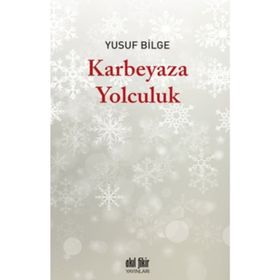 Karbeyaza Yolculuk - Yusuf Bilge