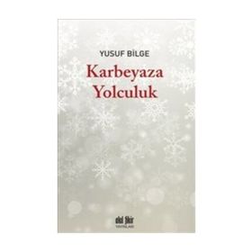Karbeyaza Yolculuk - Yusuf Bilge
