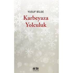 Karbeyaza Yolculuk - Yusuf Bilge