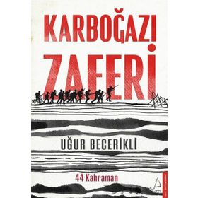 Karboğazı Zaferi - 44 Kahraman - Uğur Becerikli