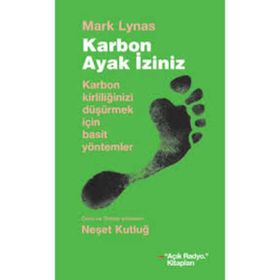 KARBON AYAK İZİNİZ KARBON KİRLİLİĞİNİZİ DÜŞÜRMEK İÇİN BASIT YÖNTEMLER - MARK LYNAS