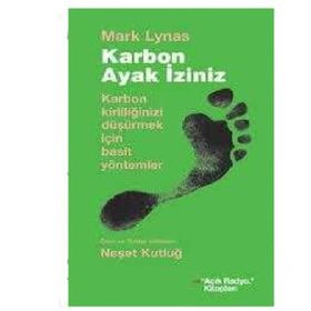 KARBON AYAK İZİNİZ KARBON KİRLİLİĞİNİZİ DÜŞÜRMEK İÇİN BASIT YÖNTEMLER - MARK LYNAS