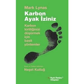 KARBON AYAK İZİNİZ KARBON KİRLİLİĞİNİZİ DÜŞÜRMEK İÇİN BASIT YÖNTEMLER - MARK LYNAS
