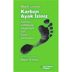 KARBON AYAK İZİNİZ KARBON KİRLİLİĞİNİZİ DÜŞÜRMEK İÇİN BASIT YÖNTEMLER - MARK LYNAS