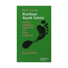 KARBON AYAK İZİNİZ KARBON KİRLİLİĞİNİZİ DÜŞÜRMEK İÇİN BASIT YÖNTEMLER - MARK LYNAS