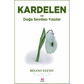 KARDELEN VE DOĞA SEVDASI YAZILAR - BÜLENT ECEVIT