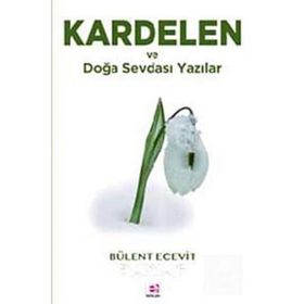 KARDELEN VE DOĞA SEVDASI YAZILAR - BÜLENT ECEVIT
