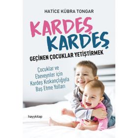 Kardeş Kardeş Geçinen Çocuklar Yetiştirmek - Hatice Kübra Tongar
