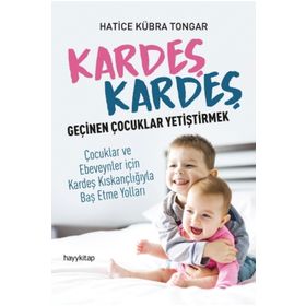 Kardeş Kardeş Geçinen Çocuklar Yetiştirmek - Hatice Kübra Tongar