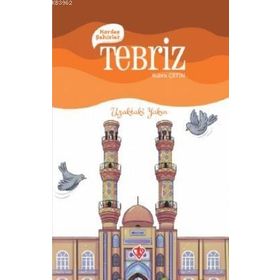 Kardeş Şehirler: Tebriz - Uzaktaki Yakın - Türkiye Diyanet Vakfı Yayınları