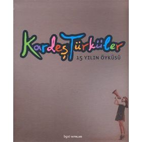 KARDEŞ TÜRKÜLER 15 YILIN ÖYKÜSÜ - AYHAN AKKAYA;DILER ÖZER;FEHMIYE ÇELİK;ÜLKER UNCU