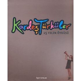 KARDEŞ TÜRKÜLER 15 YILIN ÖYKÜSÜ - AYHAN AKKAYA;DILER ÖZER;FEHMIYE ÇELİK;ÜLKER UNCU