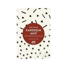 KARDEŞİM AKIF AKIF KURTULUŞA MEKTUPLAR - ECE AYHAN