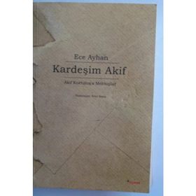 KARDEŞİM AKIF AKIF KURTULUŞA MEKTUPLAR - ECE AYHAN