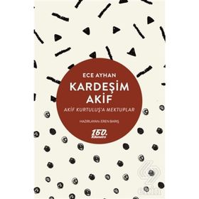 KARDEŞİM AKIF AKIF KURTULUŞA MEKTUPLAR - ECE AYHAN