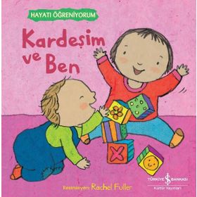 Kardeşim ve Ben - Hayatı Öğreniyorum İş Bankası Kültür Yayınları