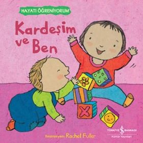 Kardeşim ve Ben - Hayatı Öğreniyorum İş Bankası Kültür Yayınları
