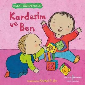 Kardeşim ve Ben - Hayatı Öğreniyorum İş Bankası Kültür Yayınları