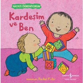 Kardeşim ve Ben - Hayatı Öğreniyorum İş Bankası Kültür Yayınları