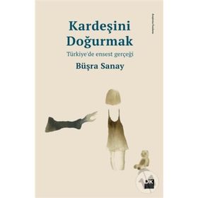 Kardeşini Doğurmak Türkiyede Ensest Gerçeği - Büşra Sanay